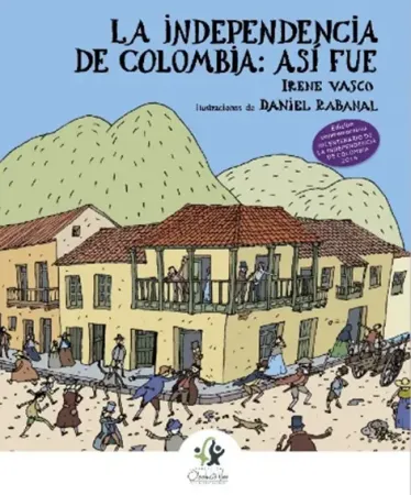 La Independencia de Colombia: Asi Fue. Fundacion Oleoducto Vivo